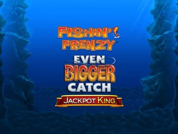 Fishin’ Frenzy Even Bigger Catch Jackpot King